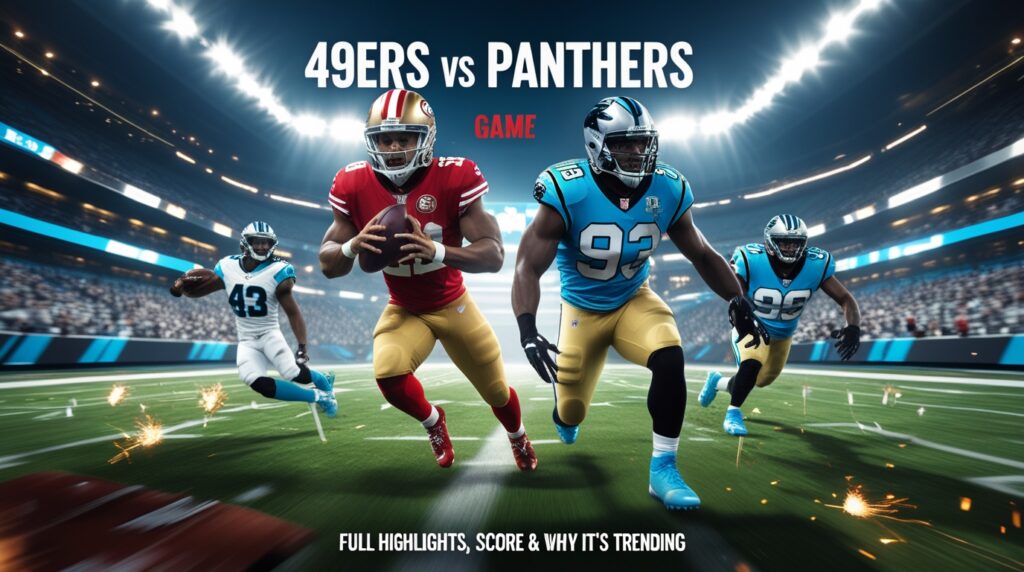 49ers vs Panthers Game: Full Highlights, Score, and Why It’s Trending Today